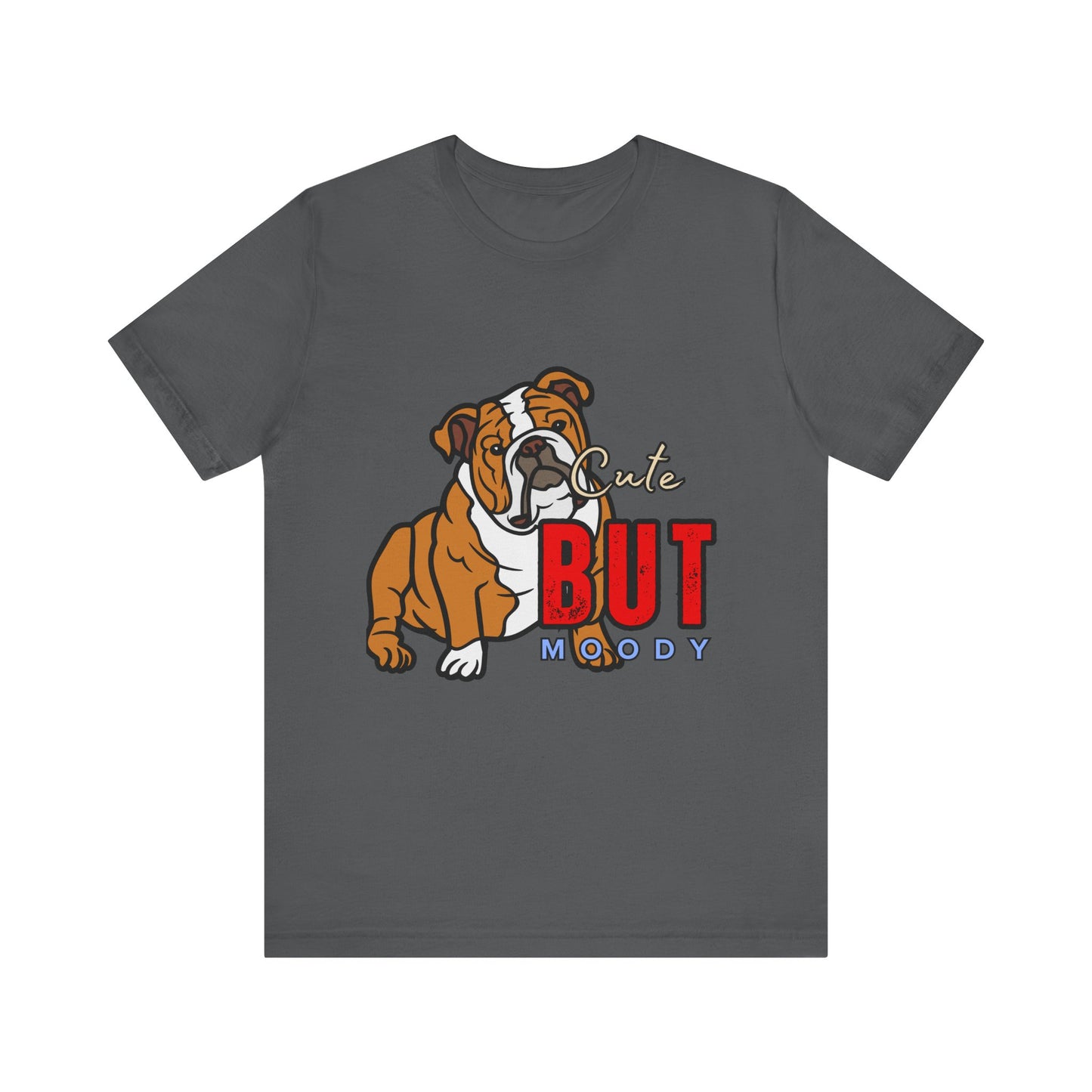 Cute But Moody Bulldog Tee, Unisex Dog Lover Shirt, Pet Parent Gift, Casual Everyday Wear, Birthday, Animal Advocate Apparel