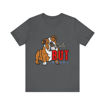 Cute But Moody Bulldog Tee, Unisex Dog Lover Shirt, Pet Parent Gift, Casual Everyday Wear, Birthday, Animal Advocate Apparel