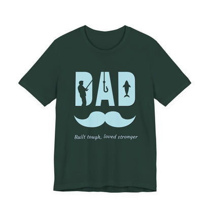 Dad Fishing Tee - Built Tough, Loved Stronger | Father's Day Gift, Unisex Short Sleeve T-Shirt, Casual Wear, Fishing Lover Gift, Dad Shirt