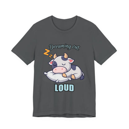 Dreaming Out Loud Cow Tee - Cute Animal Shirt, Graphic T-Shirt, Gift for Cow Lovers, Funny Sleep Shirt, Relaxing Apparel