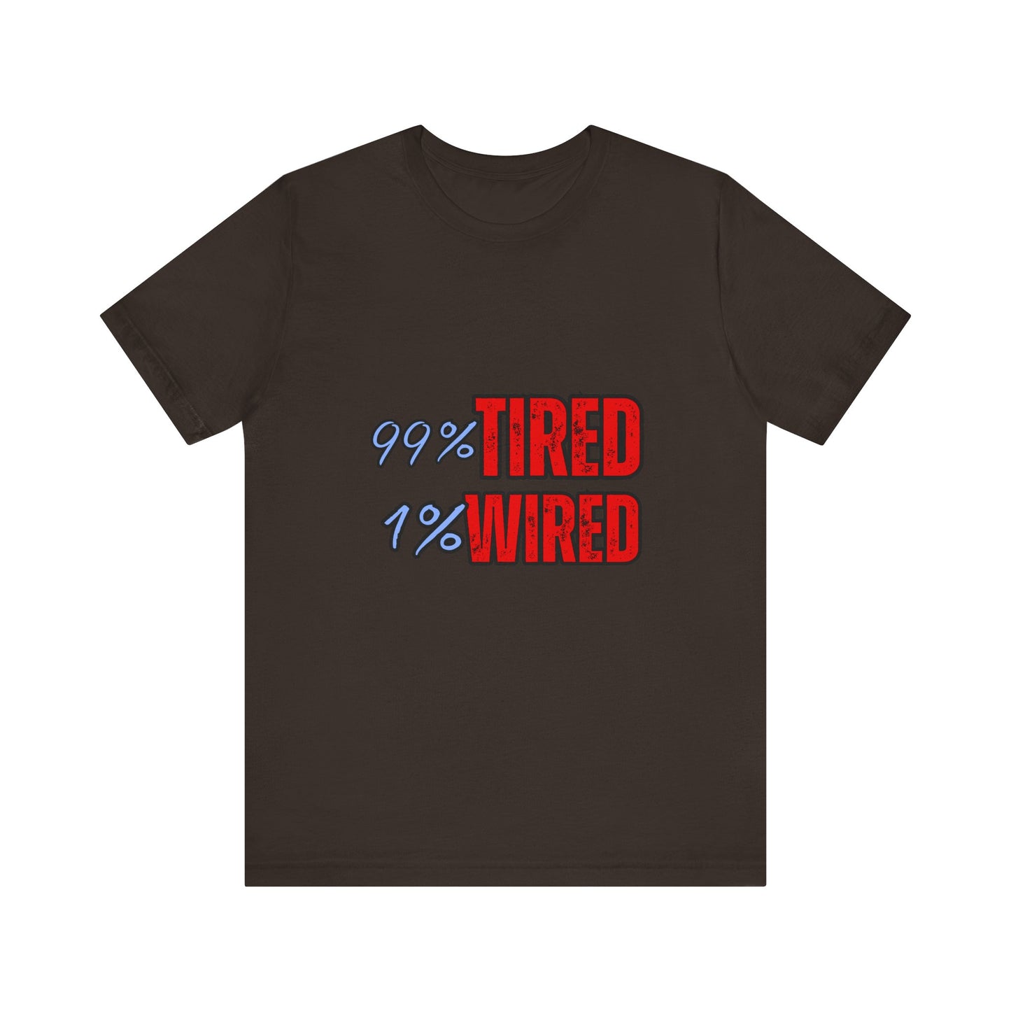 99% Tired 1% Wired Unisex Tee, Funny Comfortable Shirt for Busy Days, Perfect Gift for Coffee Lovers, Casual Wear, Trendy Graphic Tee