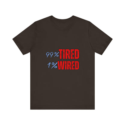 99% Tired 1% Wired Unisex Tee, Funny Comfortable Shirt for Busy Days, Perfect Gift for Coffee Lovers, Casual Wear, Trendy Graphic Tee