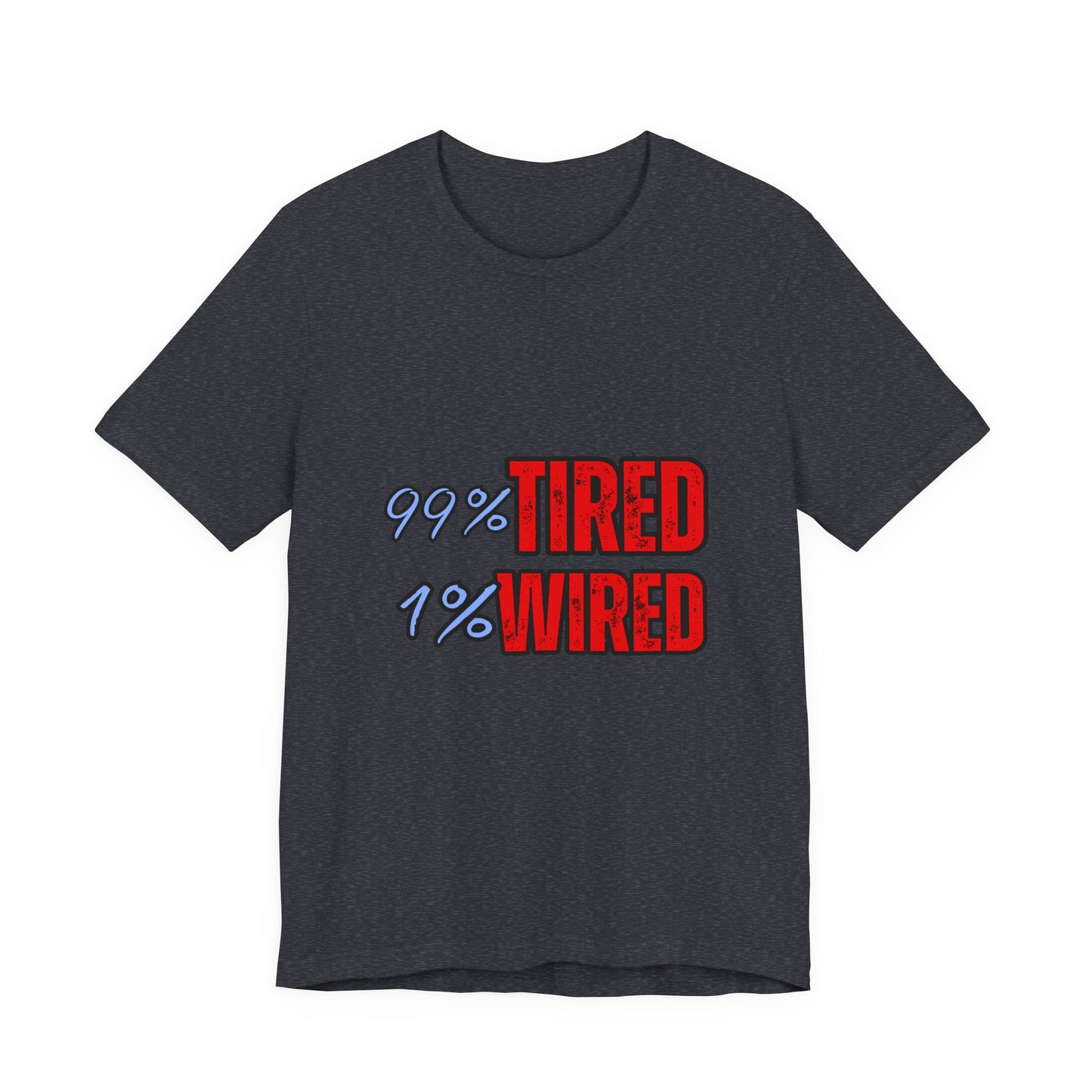 99% Tired 1% Wired Unisex Tee, Funny Comfortable Shirt for Busy Days, Perfect Gift for Coffee Lovers, Casual Wear, Trendy Graphic Tee
