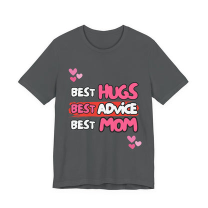 Best Mom Graphic Tee: Best Hugs, Best Advice, Mother's Day Gift, Birthday Shirt, Family Reunion, Unisex Jersey Tee