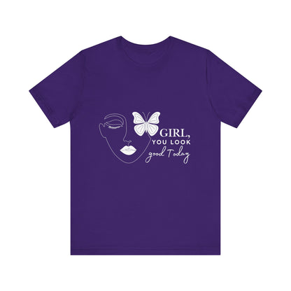 Girl You Look Good Today T-Shirt, Girls Empowerment Butterfly Tee, Inspirational Women’s Shirt, Cute Casual Top, Gift for Her, Motivational Apparel
