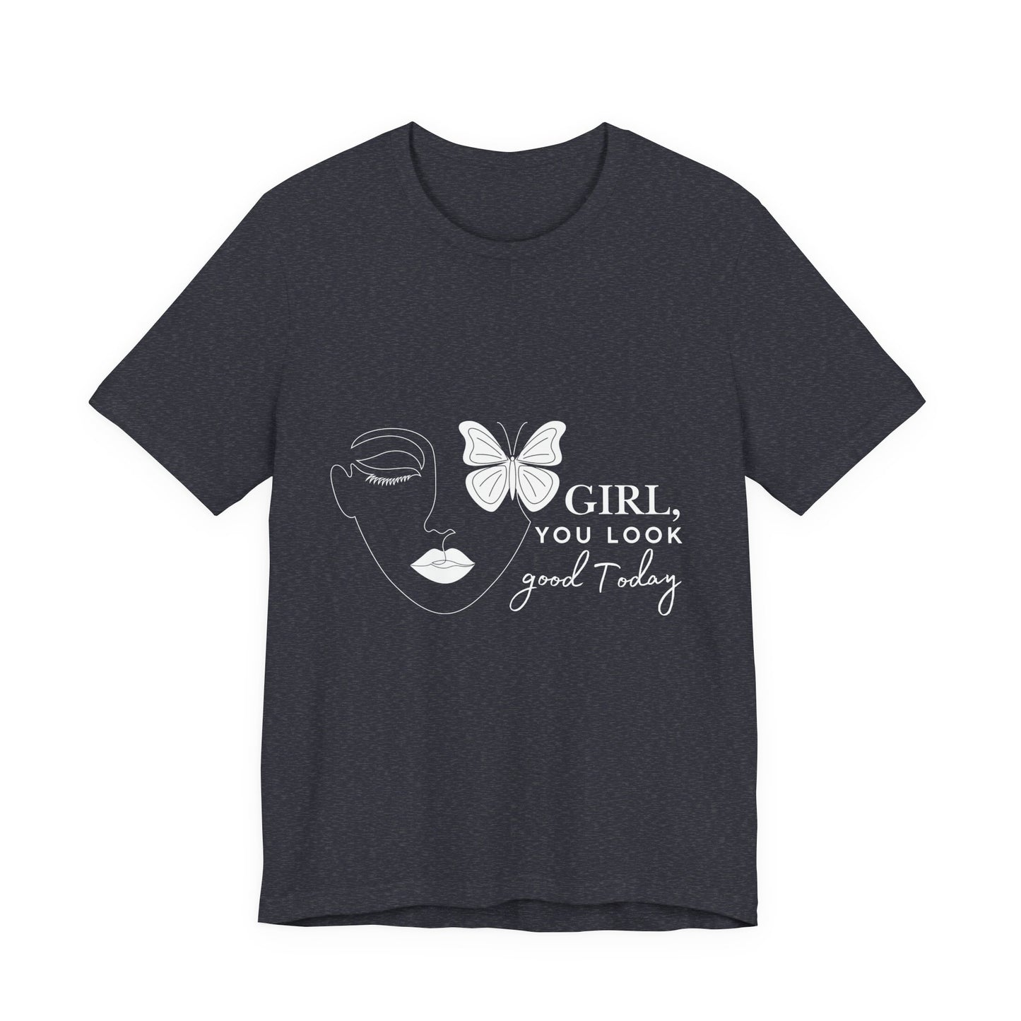 Girl You Look Good Today T-Shirt, Girls Empowerment Butterfly Tee, Inspirational Women’s Shirt, Cute Casual Top, Gift for Her, Motivational Apparel