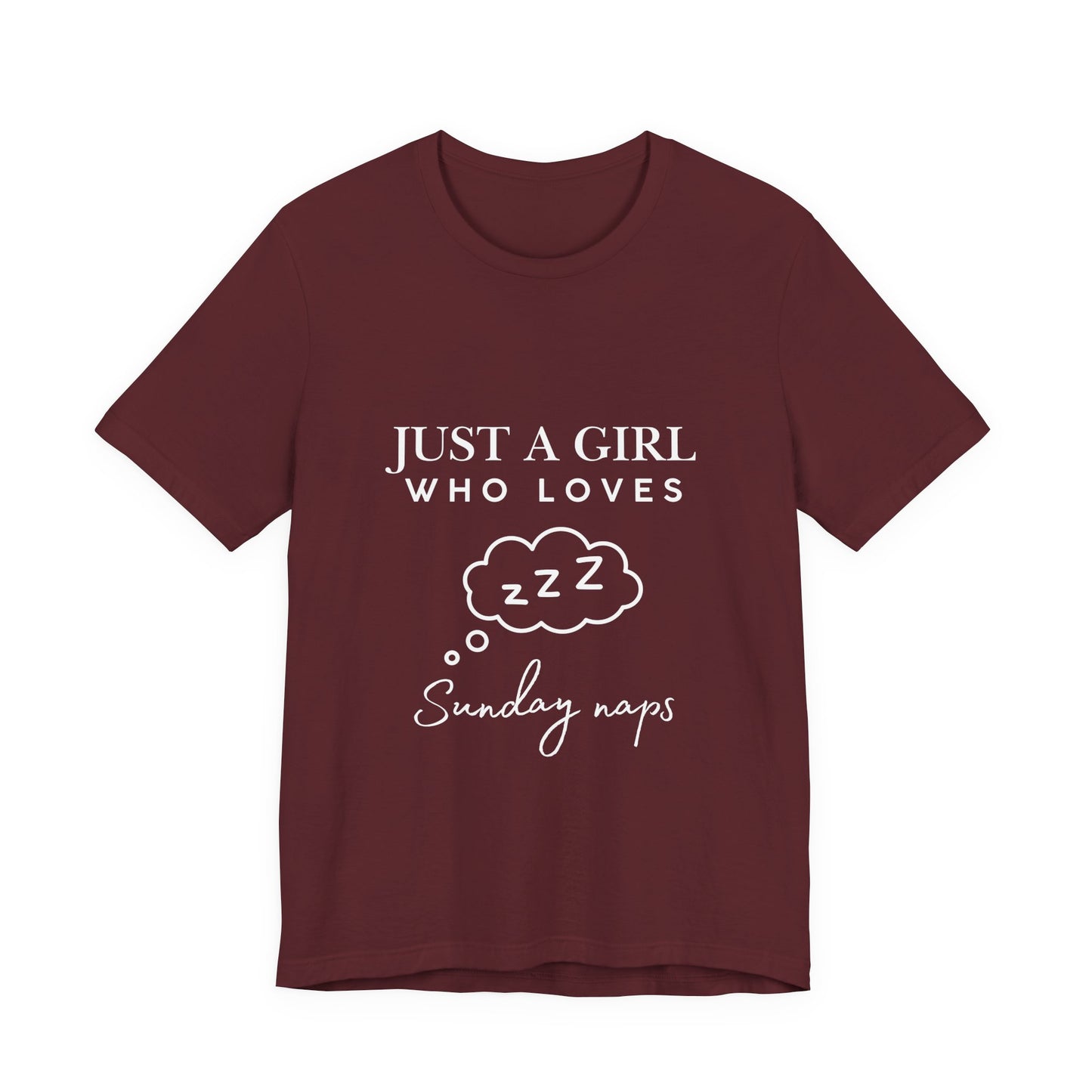 Just A Girl who loves Sunday Naps | Casual Comfort for Every Day, Graphic Tee, Summer Wear, Gift for Him or Her, Everyday Essentials, Casual Fashion