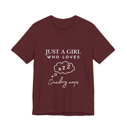 Just A Girl who loves Sunday Naps | Casual Comfort for Every Day, Graphic Tee, Summer Wear, Gift for Him or Her, Everyday Essentials, Casual Fashion