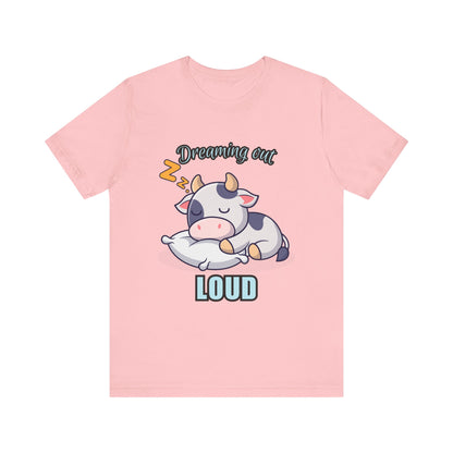 Dreaming Out Loud Cow Tee - Cute Animal Shirt, Graphic T-Shirt, Gift for Cow Lovers, Funny Sleep Shirt, Relaxing Apparel