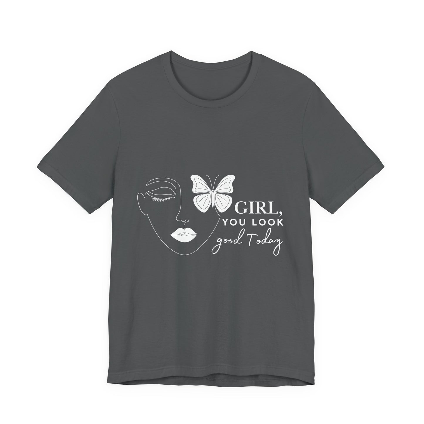 Girl You Look Good Today T-Shirt, Girls Empowerment Butterfly Tee, Inspirational Women’s Shirt, Cute Casual Top, Gift for Her, Motivational Apparel