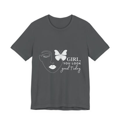 Girl You Look Good Today T-Shirt, Girls Empowerment Butterfly Tee, Inspirational Women’s Shirt, Cute Casual Top, Gift for Her, Motivational Apparel
