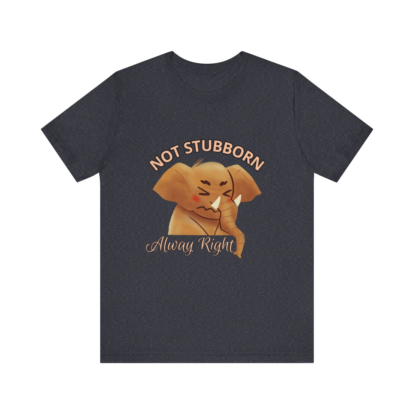 Unisex Elephant Graphic Tee - 'Not Stubborn, Always Right' T-Shirt for Animal Lovers, Funny Gift, Cute Humor Shirt, Casual Wear