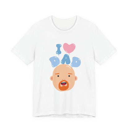 I Love Dad Tee - Perfect Gift for Father's Day, Dad's Birthday, Family Gatherings, Casual Wear, Unisex Jersey Short Sleeve Shirt