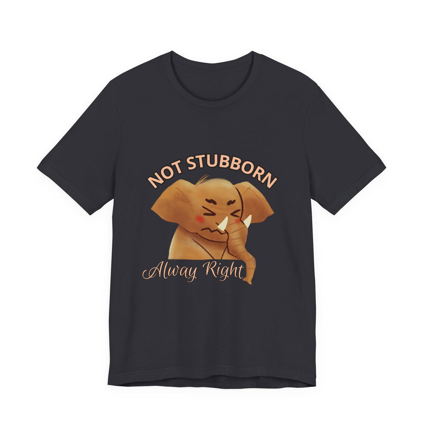 Unisex Elephant Graphic Tee - 'Not Stubborn, Always Right' T-Shirt for Animal Lovers, Funny Gift, Cute Humor Shirt, Casual Wear