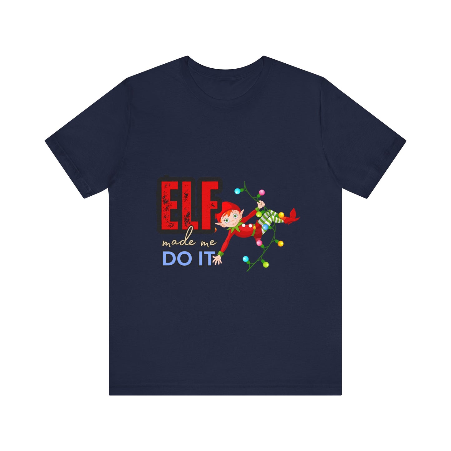 Elf Made Me Do It T-Shirt, Funny Christmas Tee, Holiday Gift, Unisex Short Sleeve Top, Festive Apparel, Merry Elf Shirt