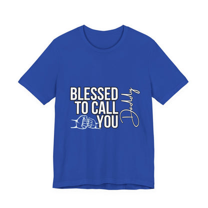 Blessed to Call You Daddy Tee, Father's Day Gift, Unisex T-Shirt, Dad Apparel, Gift for New Dads, Family Reunion Shirt