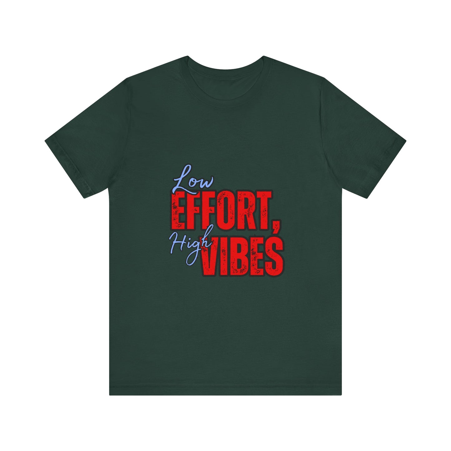 Low Effort High Vibes Tee, Casual Unisex T-Shirt, Summer Top, Gift for Friends, Motivational Apparel, Everyday Wear