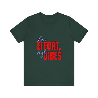 Low Effort High Vibes Tee, Casual Unisex T-Shirt, Summer Top, Gift for Friends, Motivational Apparel, Everyday Wear