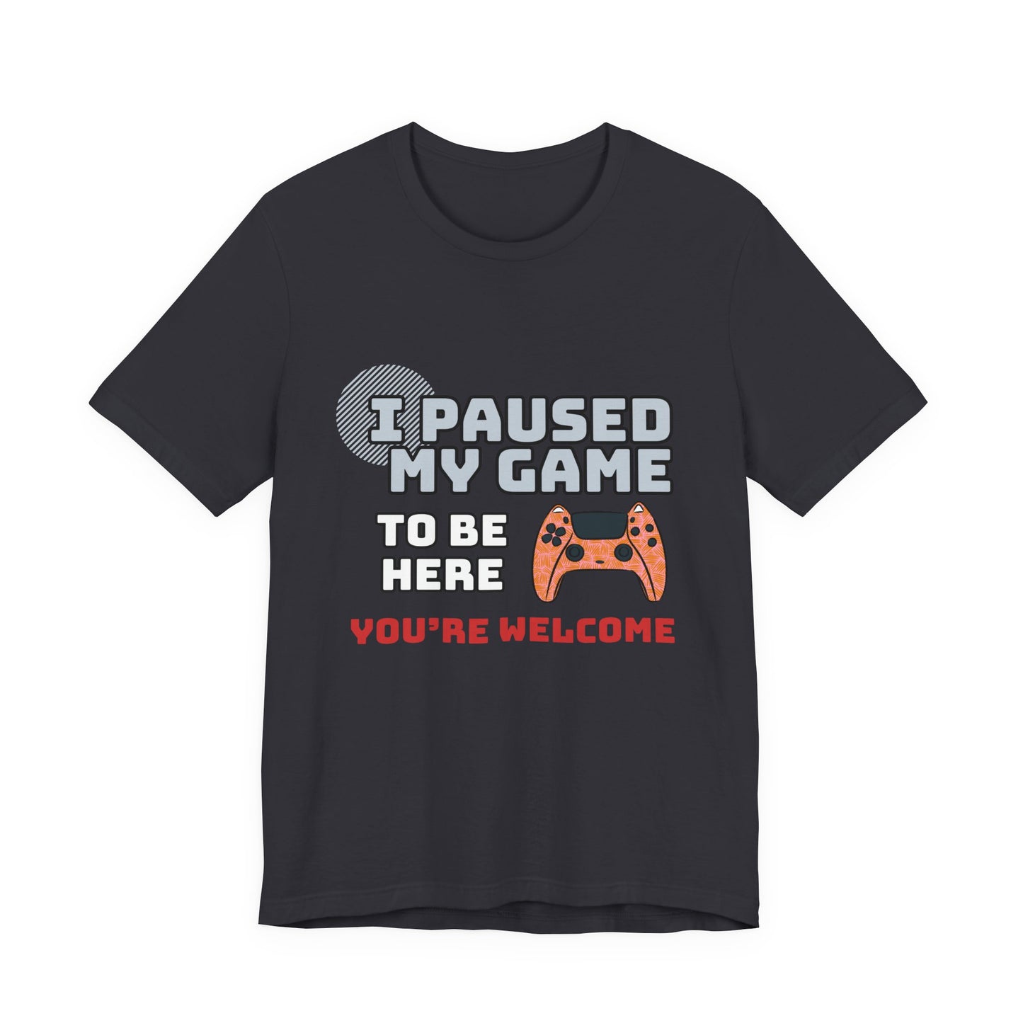 Gamer Tee, I Paused My Game Shirt, Unisex Video Game T-Shirt, Funny Gamer Gift, Casual Video Game Tee
