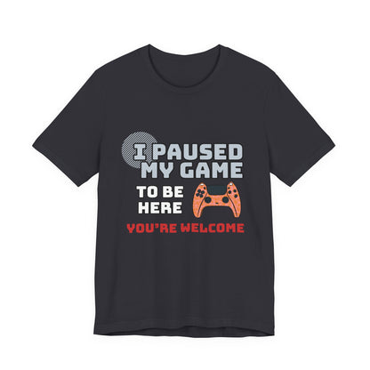 Gamer Tee, I Paused My Game Shirt, Unisex Video Game T-Shirt, Funny Gamer Gift, Casual Video Game Tee