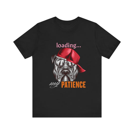 Loading My Patience Dog Tee, Funny Dog Lover T-Shirt, Gift for Pet Owners, Humorous Graphic Tee, Birthday Gift, Casual Wear, Gamer Tee