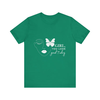 Girl You Look Good Today T-Shirt, Girls Empowerment Butterfly Tee, Inspirational Women’s Shirt, Cute Casual Top, Gift for Her, Motivational Apparel