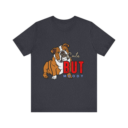Cute But Moody Bulldog Tee, Unisex Dog Lover Shirt, Pet Parent Gift, Casual Everyday Wear, Birthday, Animal Advocate Apparel
