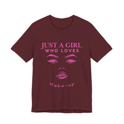 Just a Girl Who Loves Makeup T-shirt, Makeup Lover Shirt, Gift for Friends, Fashion Tee, Birthday Gift, Casual Wear