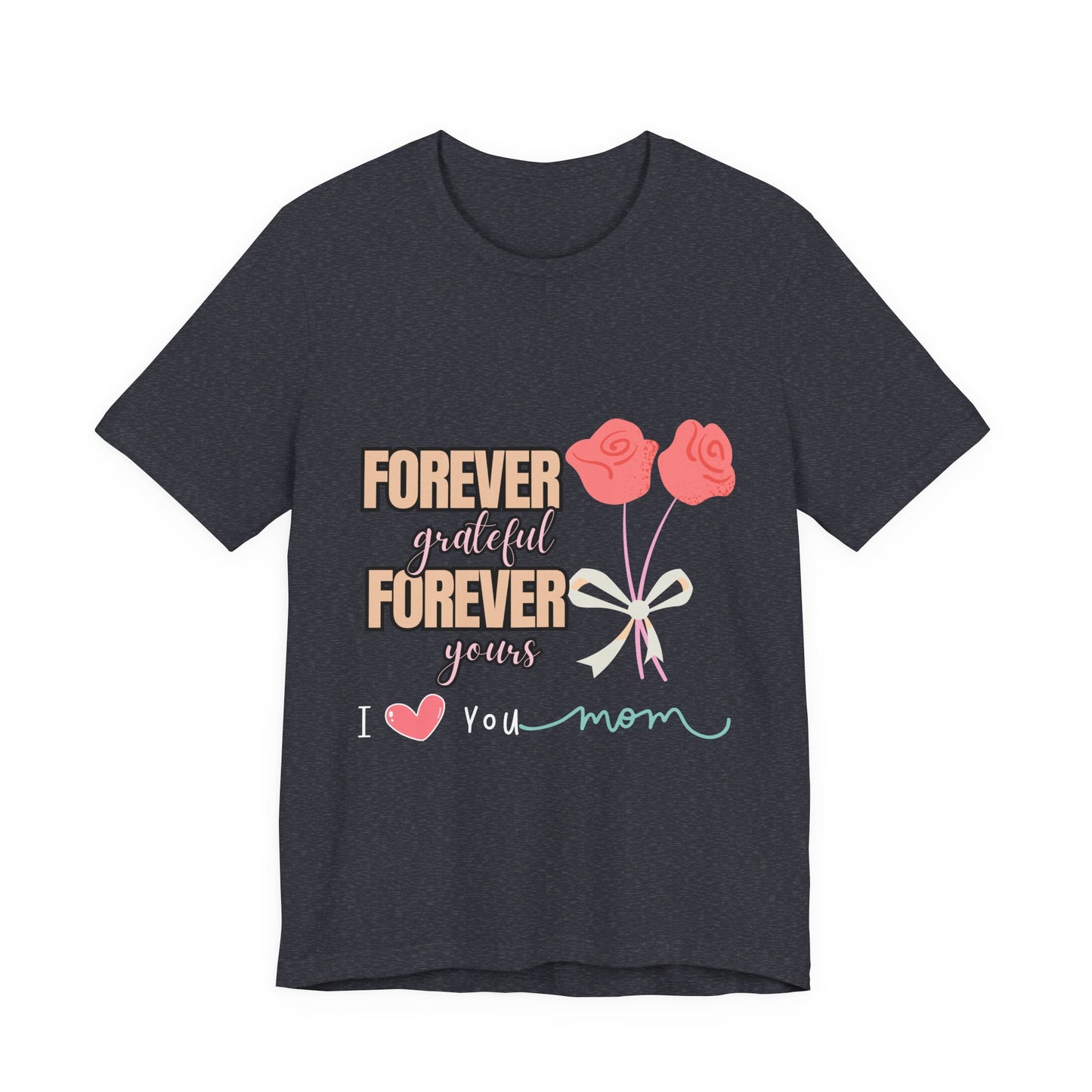 Forever Grateful Mom Tee, Mother's Day Gift, Cute Mom Shirt, Floral Graphic Tee, Unisex Family Shirt