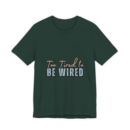 Too Tired to Be Wired Unisex Jersey Tee, Funny Shirt, Relaxed Casual Tee, Gift for Coffee Lovers, Humorous Quote T-Shirt