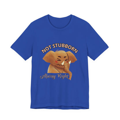 Unisex Elephant Graphic Tee - 'Not Stubborn, Always Right' T-Shirt for Animal Lovers, Funny Gift, Cute Humor Shirt, Casual Wear