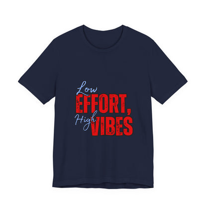 Low Effort High Vibes Tee, Casual Unisex T-Shirt, Summer Top, Gift for Friends, Motivational Apparel, Everyday Wear