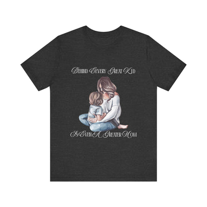 Behind Every Great Kid Unisex Tee | Perfect Gift for Moms, Inspirational Shirt, Mother's Day Tee, Family Time, Everyday Wear