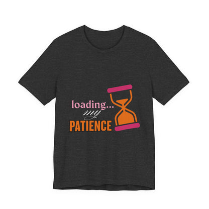 Loading My Patience Tee | Funny Unisex T-Shirt for Relaxed Vibes, Gift for Friends, Everyday Wear, Humor Apparel, Patience Quote Shirt, Gamer Tee