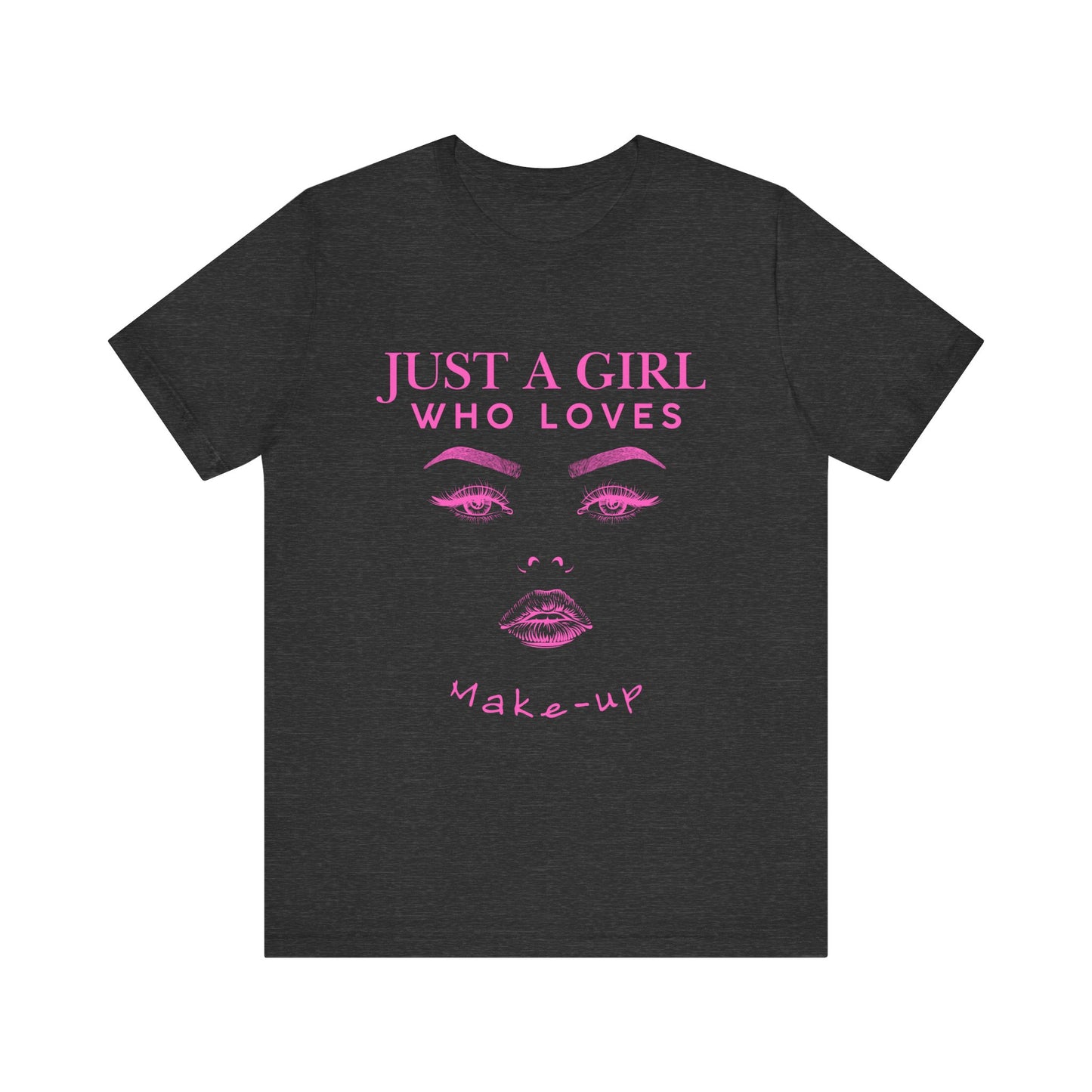 Just a Girl Who Loves Makeup T-shirt, Makeup Lover Shirt, Gift for Friends, Fashion Tee, Birthday Gift, Casual Wear