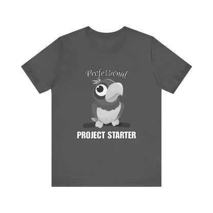 Professional Project Starter Tee, Funny Gift for Creatives, Motivational T-Shirt, Casual Wear, Unique Graphic Top