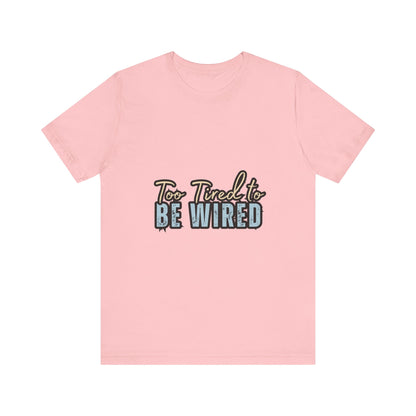 Too Tired to Be Wired Unisex Jersey Tee, Funny Shirt, Relaxed Casual Tee, Gift for Coffee Lovers, Humorous Quote T-Shirt