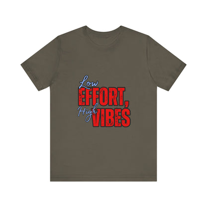 Low Effort High Vibes Tee, Casual Unisex T-Shirt, Summer Top, Gift for Friends, Motivational Apparel, Everyday Wear