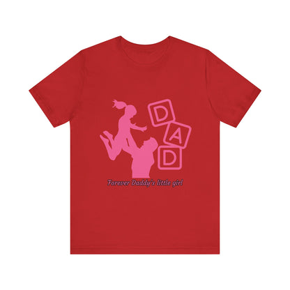 Forever Daddy's Little Girl Tee - Unisex Jersey T-Shirt for Dads, Gift for Father's Day, Cute Parent Clothing, Family Reunion, Birthday Gift