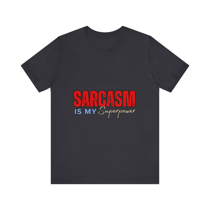 Sarcasm is My Superpower Tee, Funny T-Shirt for Sarcastic People, Gift for Friends, Humor Apparel, Unisex Graphic Tee, Casual Everyday Use