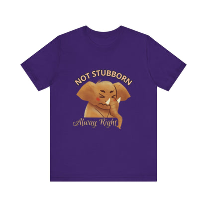 Unisex Elephant Graphic Tee - 'Not Stubborn, Always Right' T-Shirt for Animal Lovers, Funny Gift, Cute Humor Shirt, Casual Wear