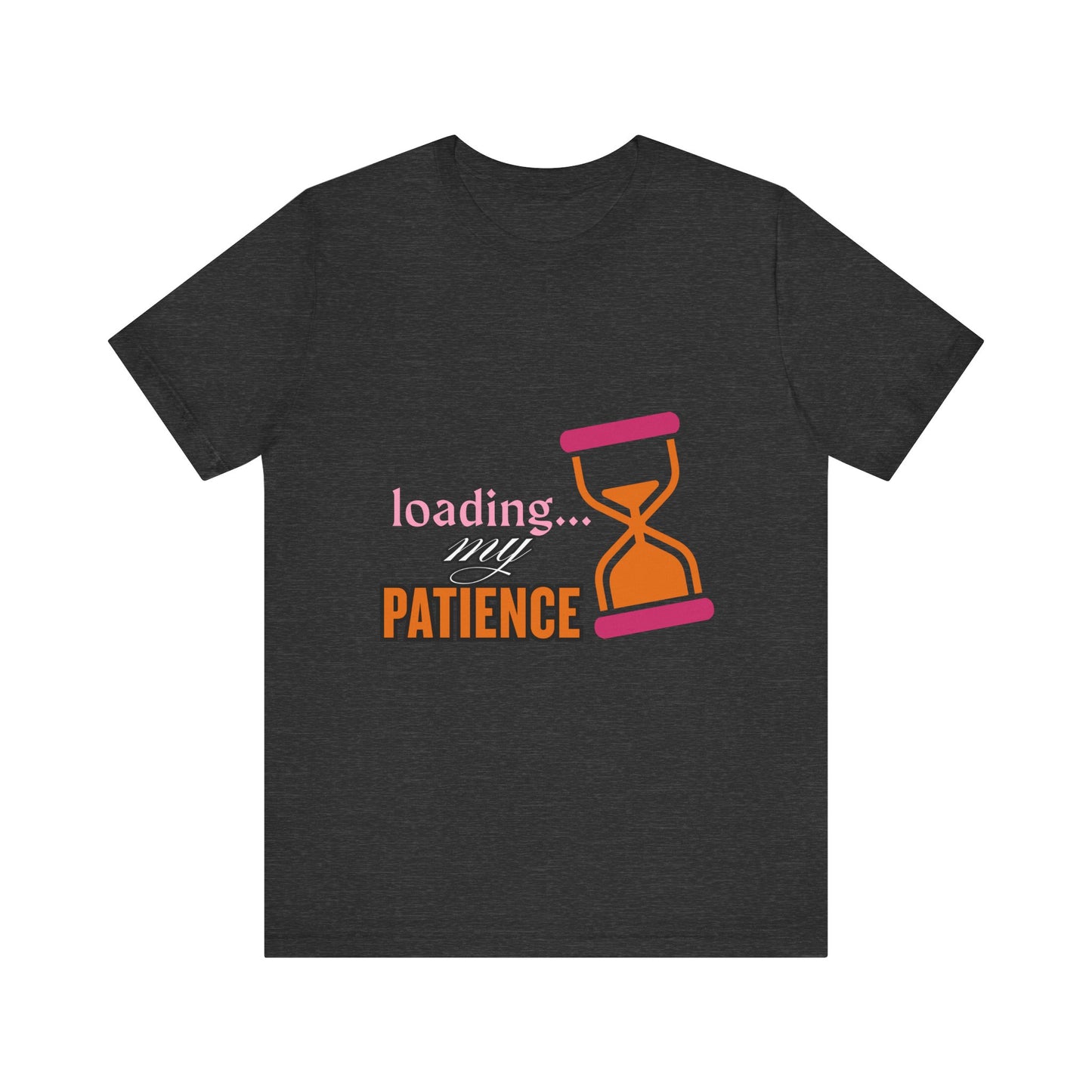 Loading My Patience Tee | Funny Unisex T-Shirt for Relaxed Vibes, Gift for Friends, Everyday Wear, Humor Apparel, Patience Quote Shirt, Gamer Tee