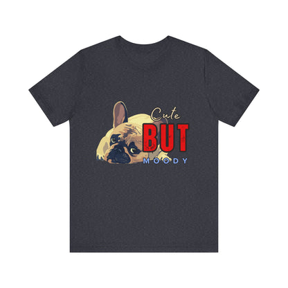 Cute But Moody Tee - Unisex Jersey Short Sleeve T-Shirt, Funny Dog Shirt, Pet Lover Gift, Casual Wear, Dog Mom Shirt