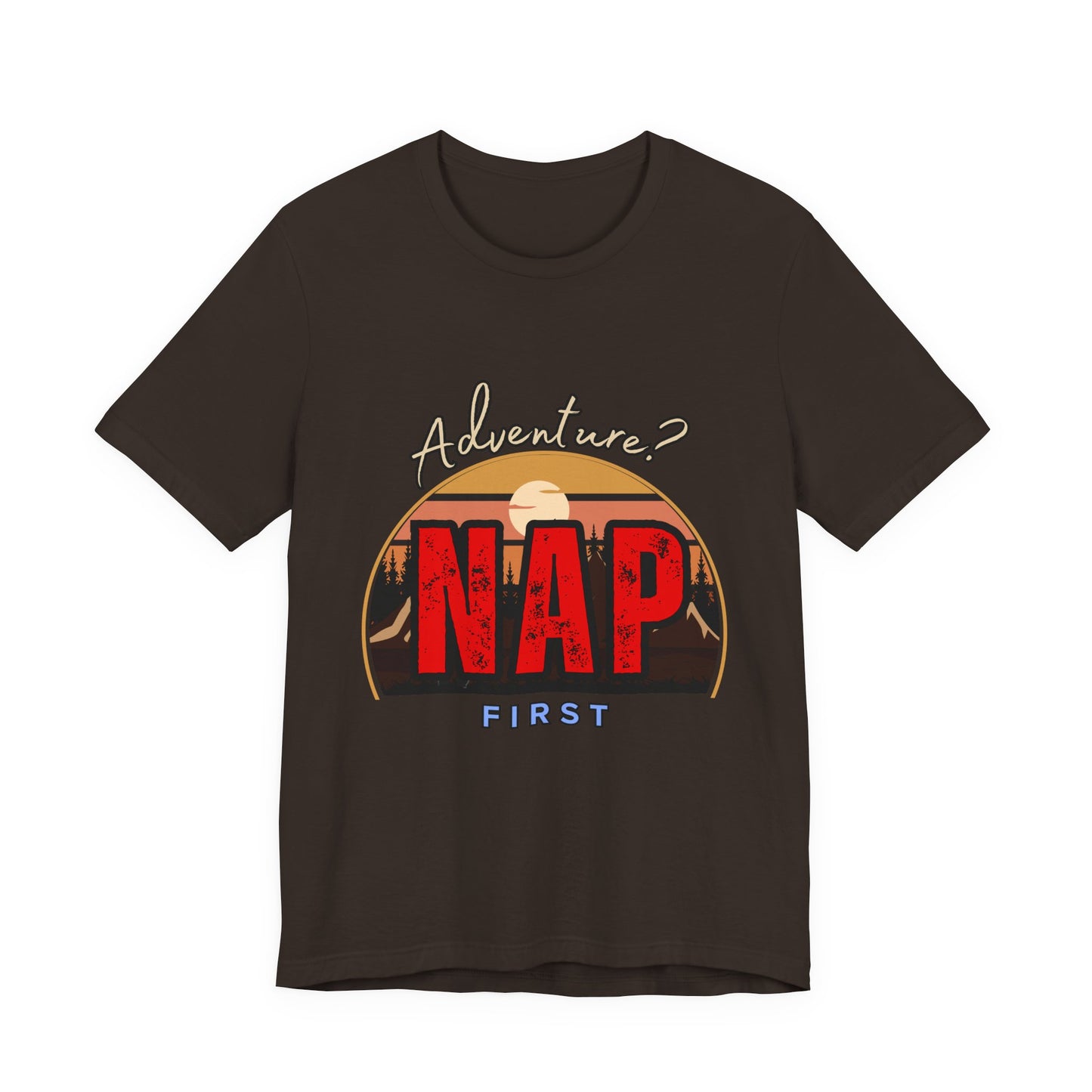 Adventure Nap Unisex Tee, Adventure Shirt, Nap First T-Shirt, Travel Tee, Gift for Nap Lovers, Casual Wear, Relaxation Tee