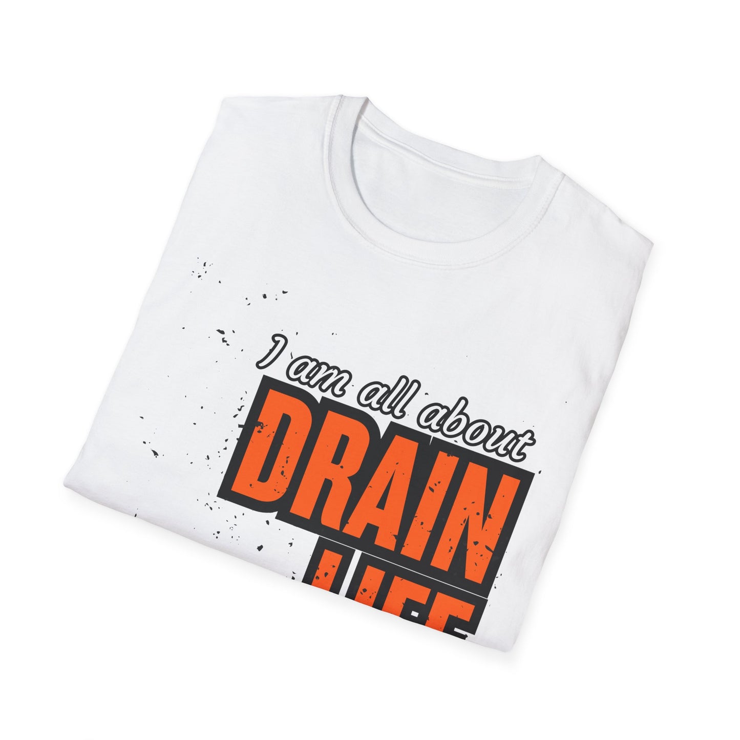 Plumber Drain Life Unisex Softstyle T-Shirt, Funny T-Shirt for Pump Enthusiasts, Cool Casual Wear, Quirky Graphic Tee