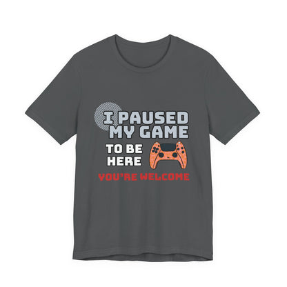 Gamer Tee, I Paused My Game Shirt, Unisex Video Game T-Shirt, Funny Gamer Gift, Casual Video Game Tee