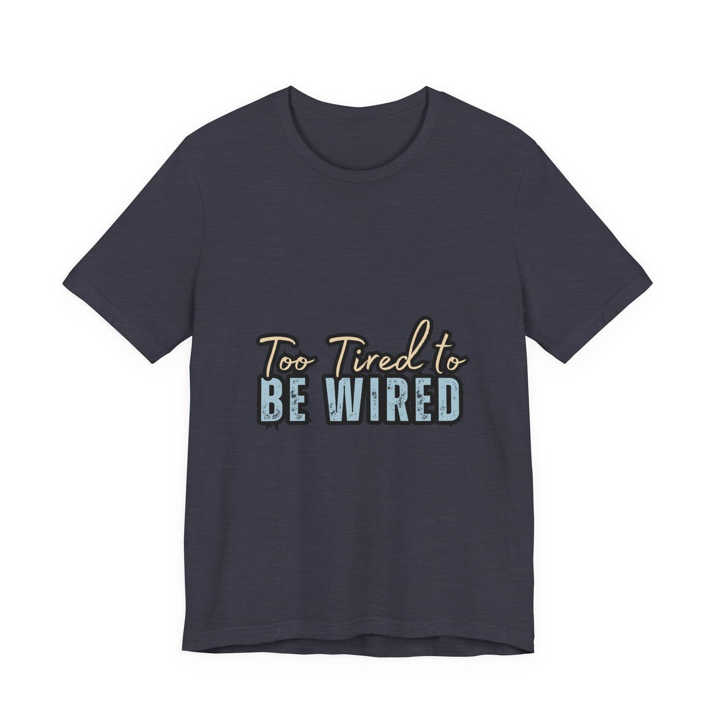 Too Tired to Be Wired Unisex Jersey Tee, Funny Shirt, Relaxed Casual Tee, Gift for Coffee Lovers, Humorous Quote T-Shirt