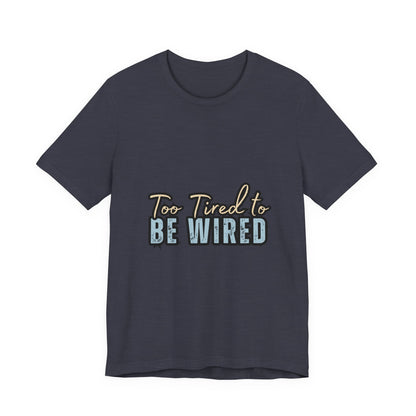 Too Tired to Be Wired Unisex Jersey Tee, Funny Shirt, Relaxed Casual Tee, Gift for Coffee Lovers, Humorous Quote T-Shirt