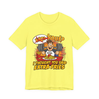 Funny Workout Tee - "I Thought You Said Extra Fries" Gym Shirt, Fitness Gift for Him, Humor T-Shirt, Unisex Exercise Apparel