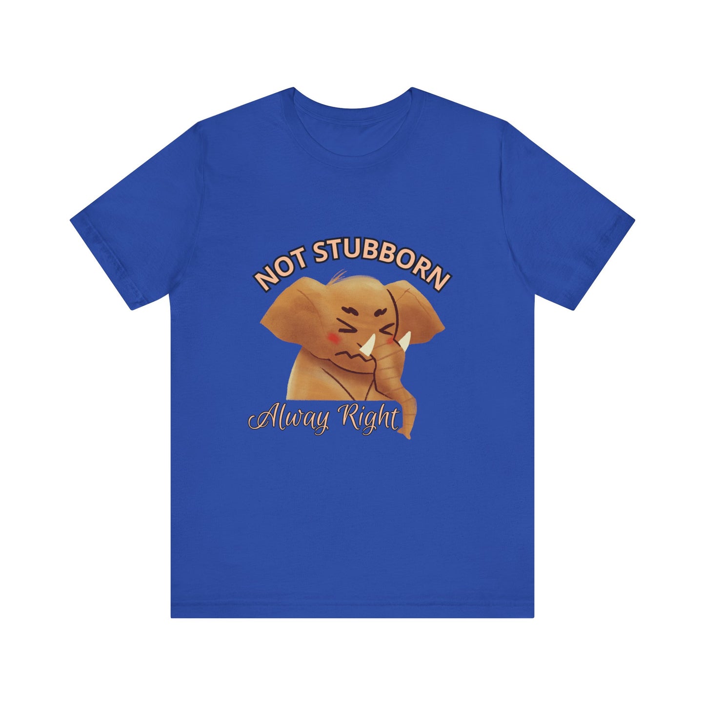 Unisex Elephant Graphic Tee - 'Not Stubborn, Always Right' T-Shirt for Animal Lovers, Funny Gift, Cute Humor Shirt, Casual Wear
